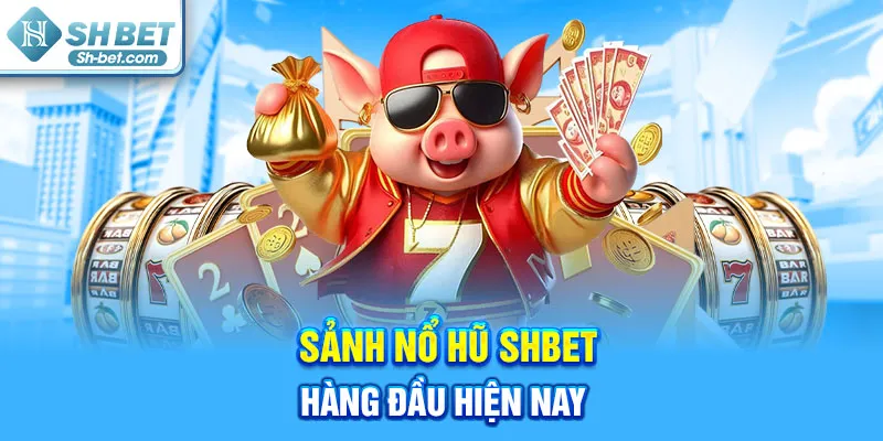 Nổ Hũ SHBET - Quay Hũ Liền Tay, Rinh Ngay 777 Triệu Đồng! - cufela