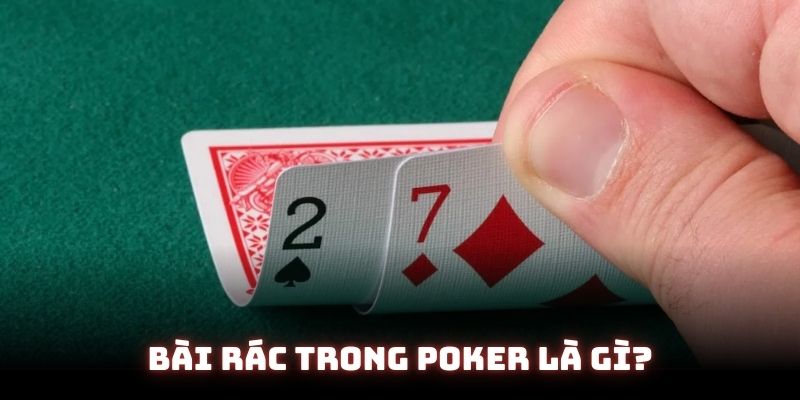 Bài Rác Trong Poker - 2 Cách Xử Lý Chuyên Nghiệp Nhất - cufela