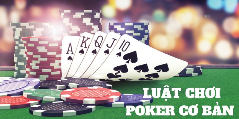 Luật Chơi Poker Online Chi Tiết Nhất Bật Mí Cho Những Tân Binh - cufela